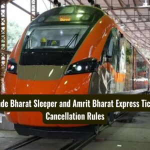 Vande Bharat Sleeper and Amrit Bharat Express icket Cancellation
